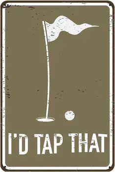 Funny Tin Sign Golf Accessory, I'd Tap That, Golf Clubhouse Decor Man Cave Sports Bar Wall Art, Alavo ženklo plakatas, 8x12inch